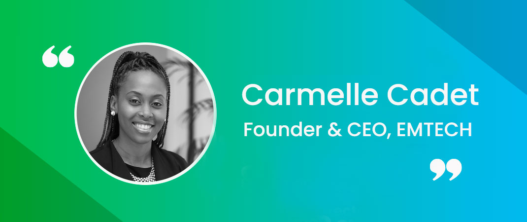 Customer Speak: Carmelle Cadet, Emtech