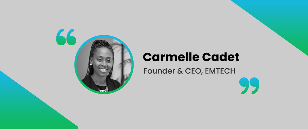 Customer Speak: Carmelle Cadet, Emtech